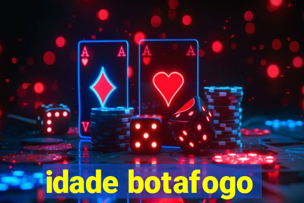 idade botafogo